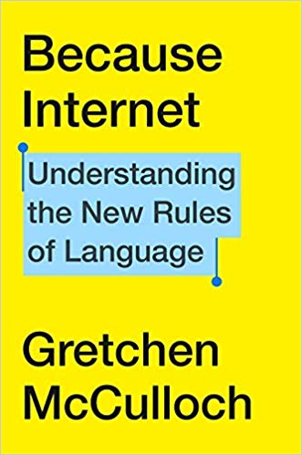 “Because Internet”, by linguist Gretchen McCulloch: a must read