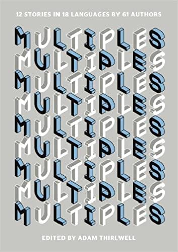 “MULTIPLES”, 12 SHORT STORIES IN 18 LANGUAGES BY 61 AUTHORS, A CAPTIVATING EXPERIMENT IN TRANSLATED LITERATURE