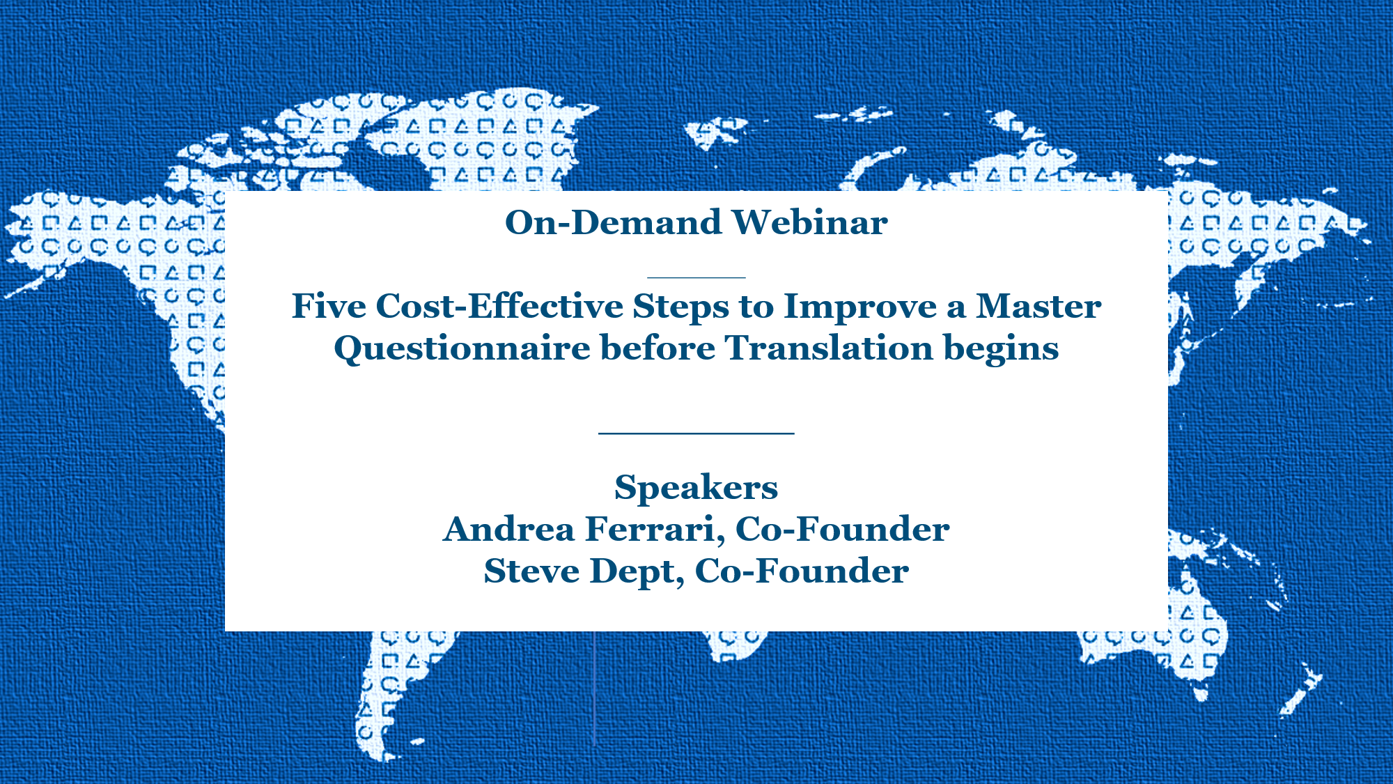 On-Demand Webinar | Five Cost-Effective Steps to Improve a Master Questionnaire before Translation begins